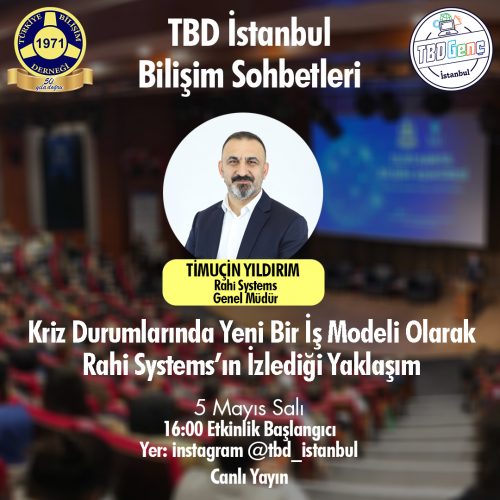 TBD İstanbul Bilişim Sohbetleri: Kriz Durumlarında Yeni Bir İş Modeli Olarak Rahi Systems’ın İzlediği Yaklaşım