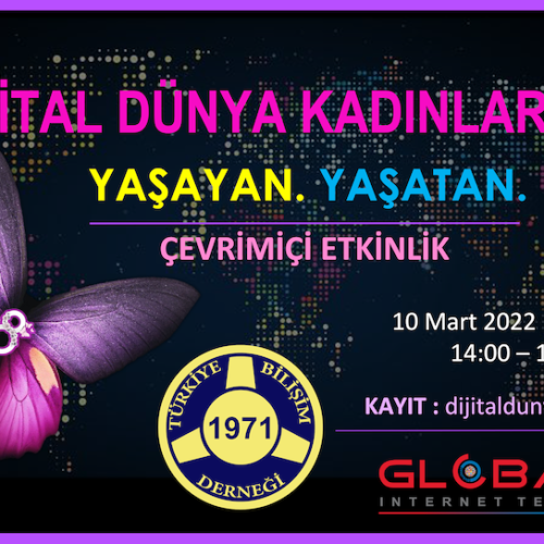 8 Mart Dünya Kadınlar Günü kapsamında “Dijital Dünya Kadınları : YAŞAYAN. YAŞATAN.” etkinliği ÇEVRİMİÇİ olarak 10 Mart 2022 de gerçekleştiriliyor.